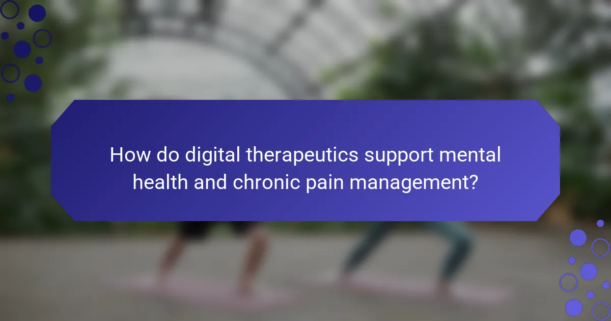 How do digital therapeutics support mental health and chronic pain management?