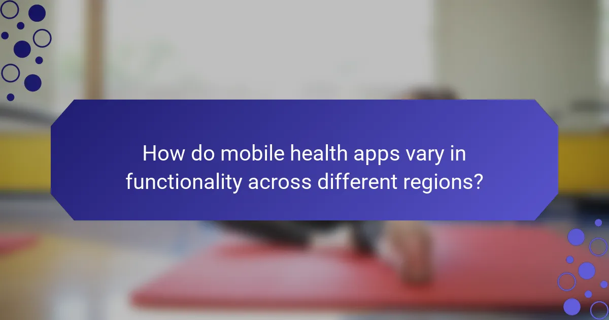 How do mobile health apps vary in functionality across different regions?