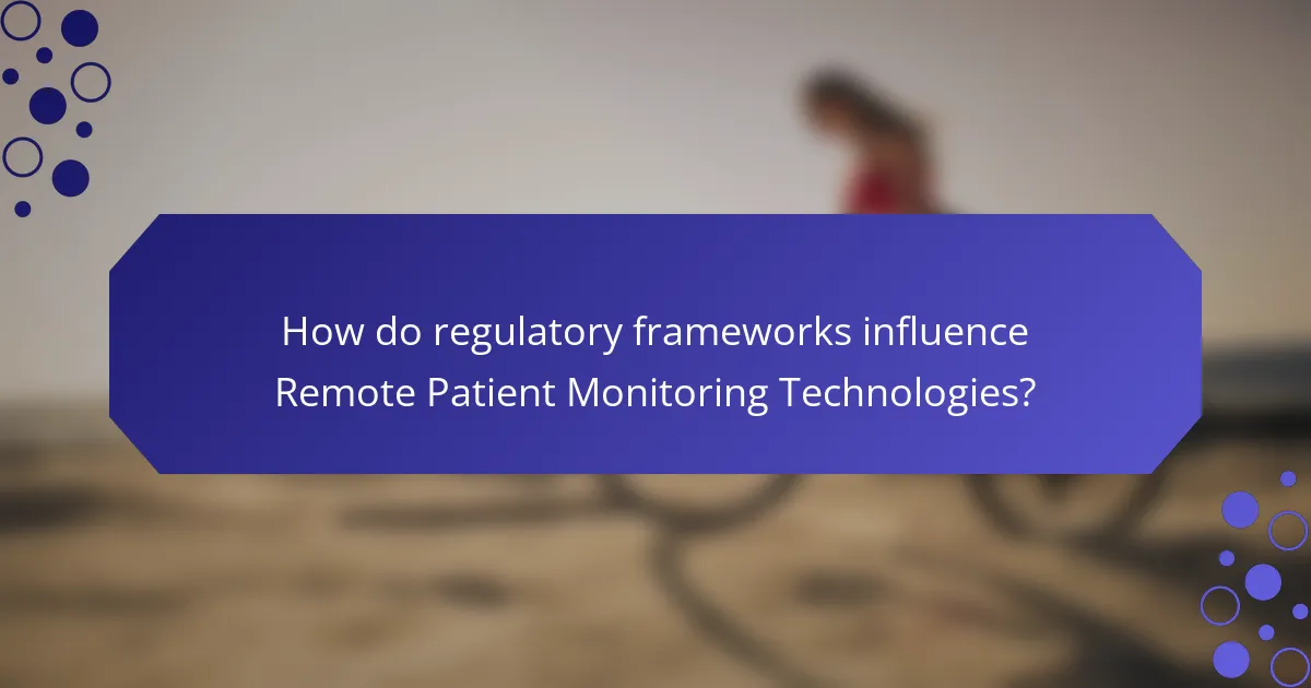 How do regulatory frameworks influence Remote Patient Monitoring Technologies?