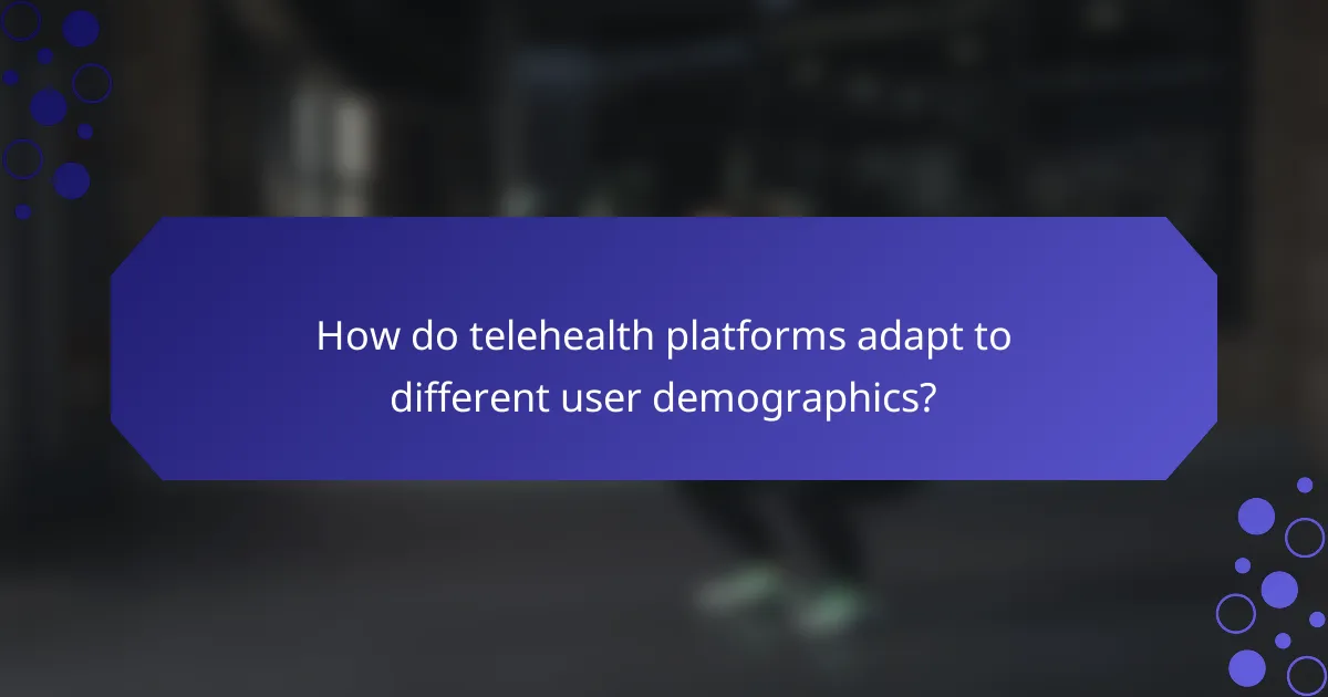 How do telehealth platforms adapt to different user demographics?