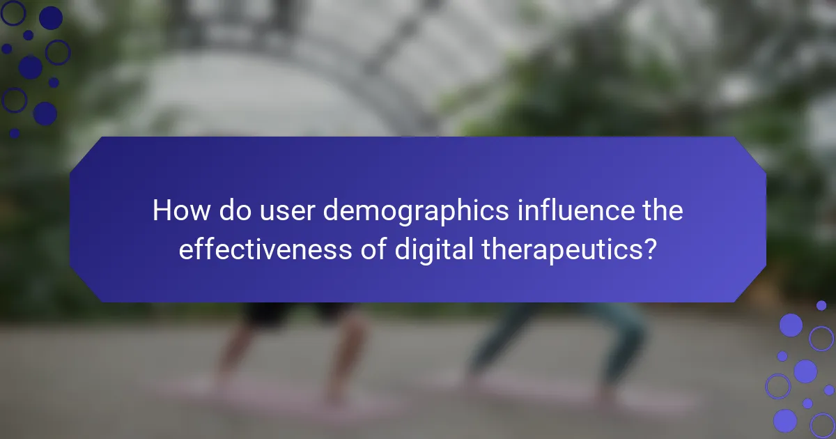 How do user demographics influence the effectiveness of digital therapeutics?