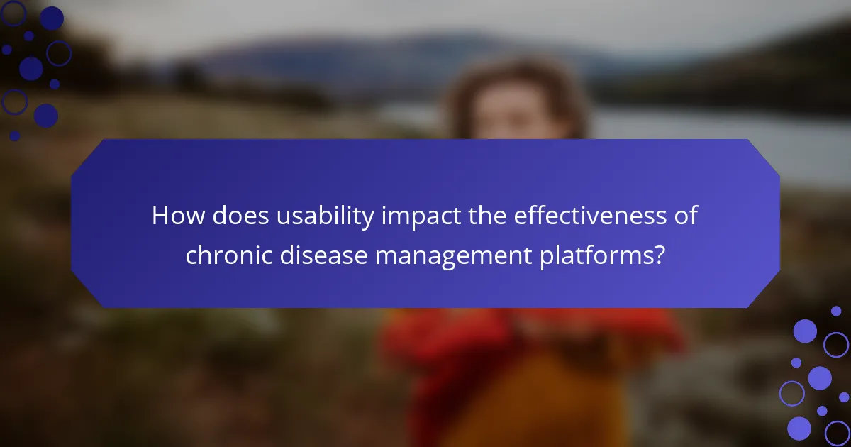 How does usability impact the effectiveness of chronic disease management platforms?
