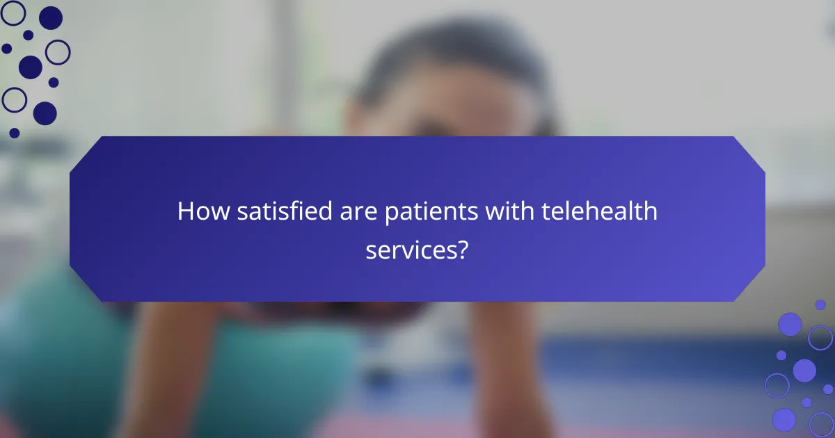 How satisfied are patients with telehealth services?