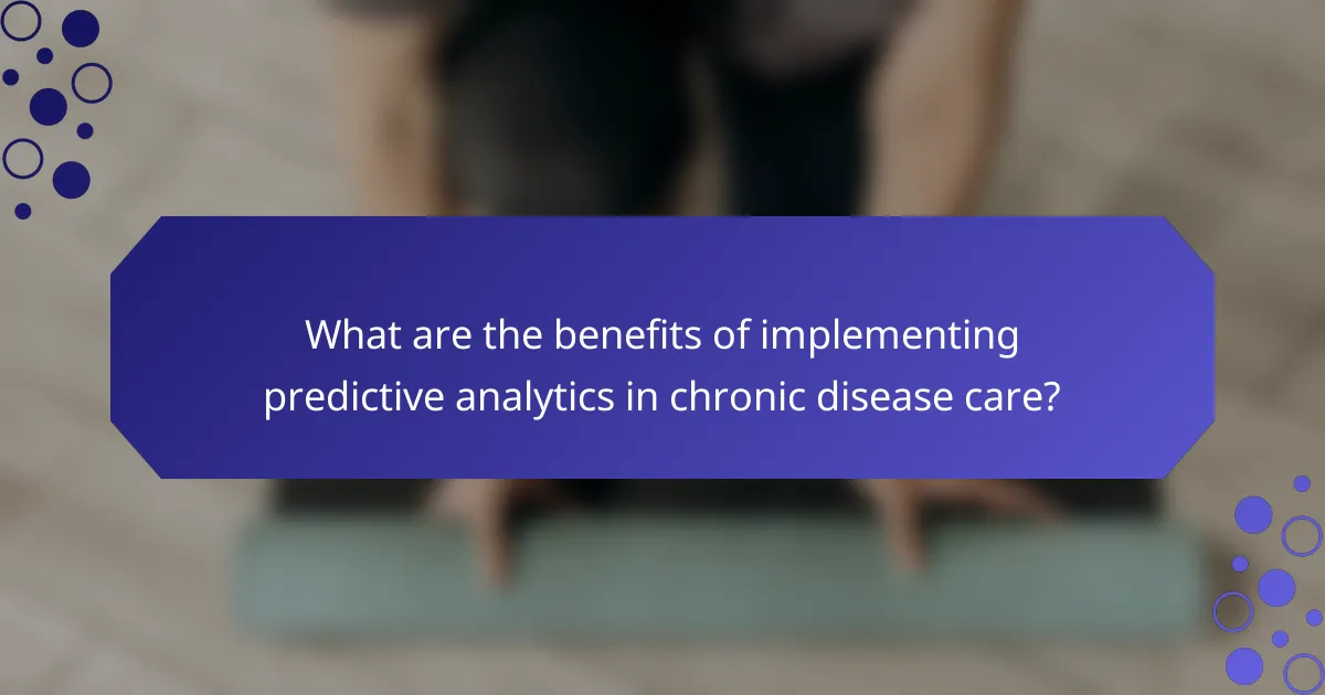 What are the benefits of implementing predictive analytics in chronic disease care?