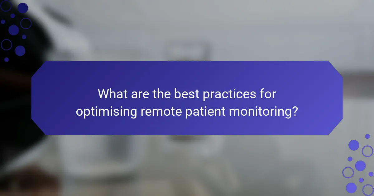 What are the best practices for optimising remote patient monitoring?