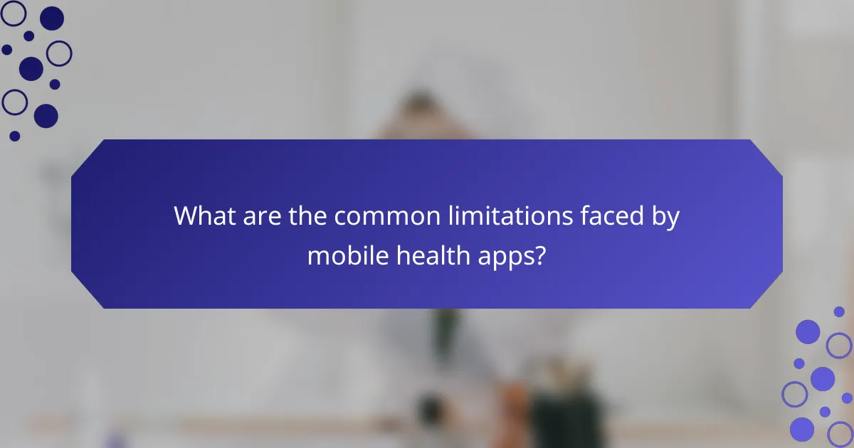 What are the common limitations faced by mobile health apps?