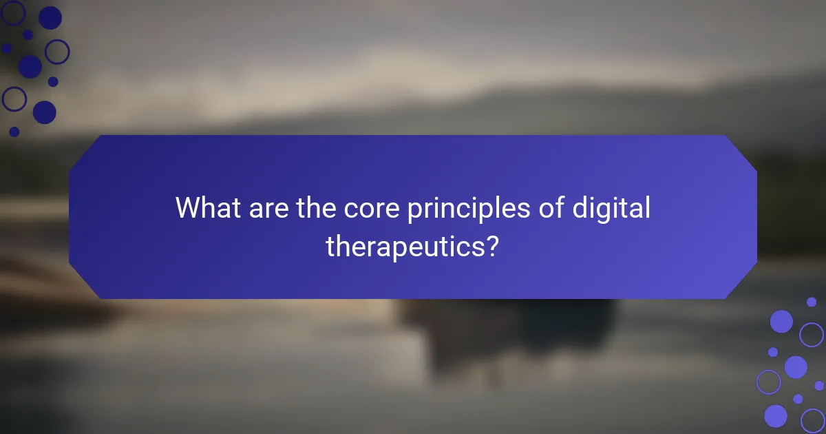 What are the core principles of digital therapeutics?