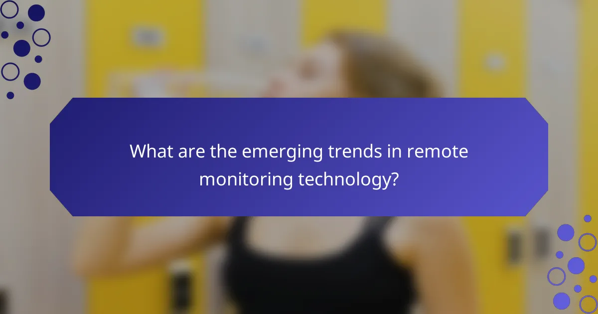 What are the emerging trends in remote monitoring technology?