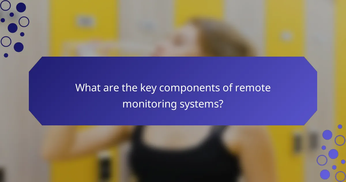 What are the key components of remote monitoring systems?