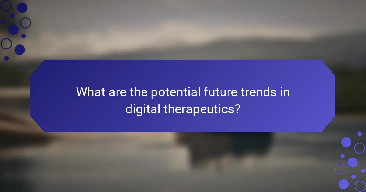 What are the potential future trends in digital therapeutics?