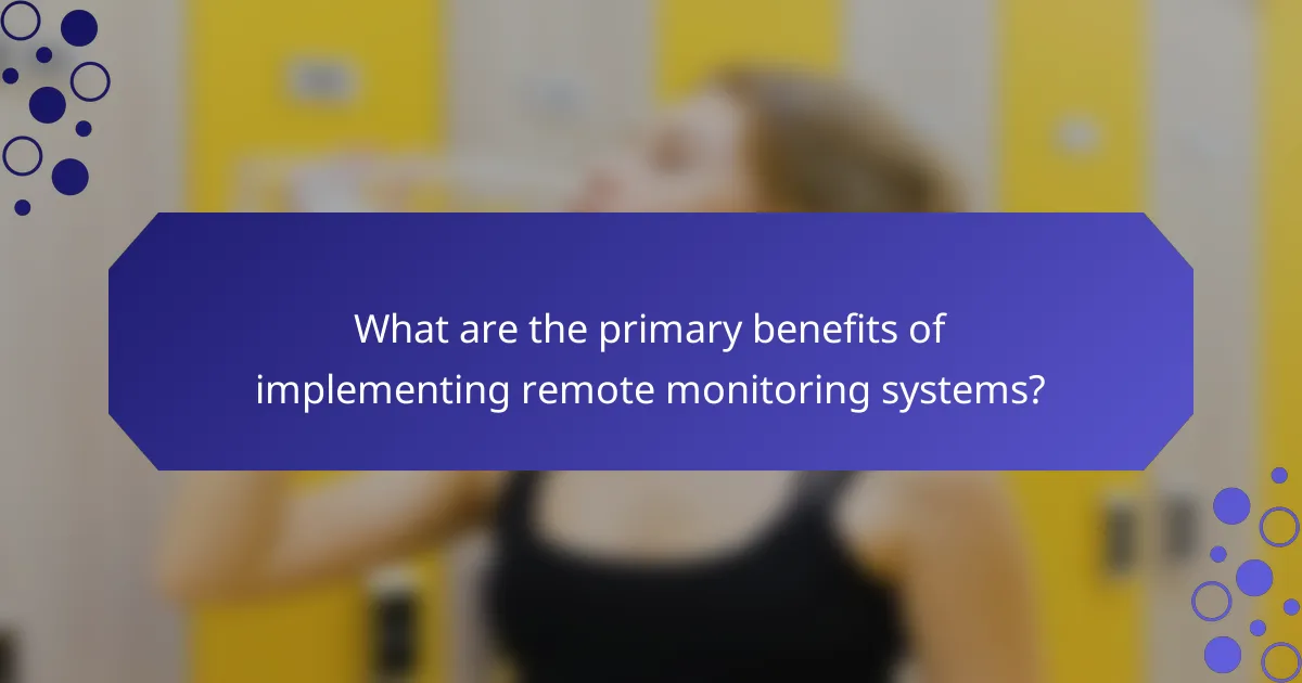 What are the primary benefits of implementing remote monitoring systems?
