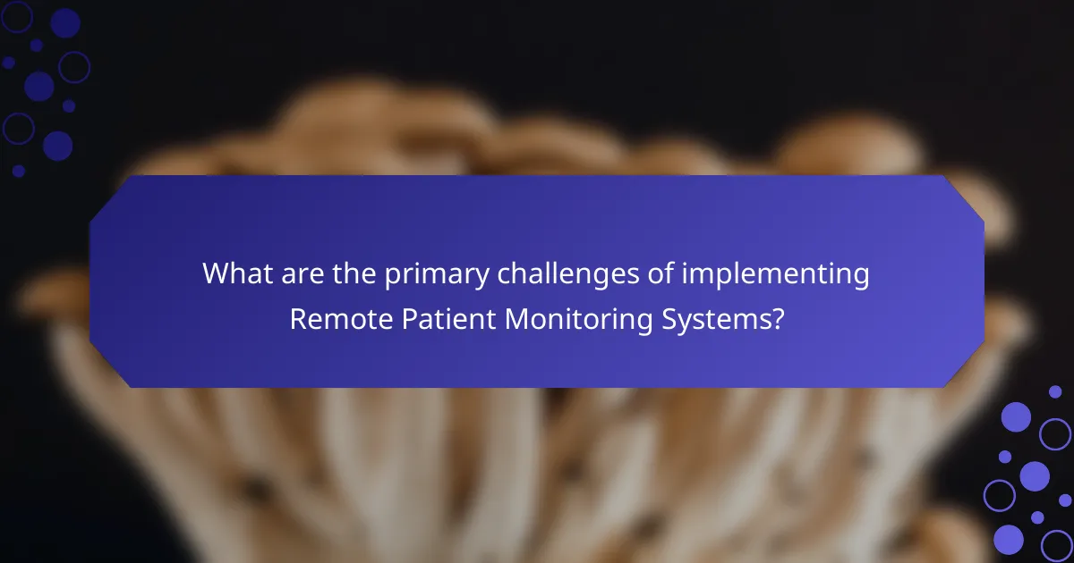 What are the primary challenges of implementing Remote Patient Monitoring Systems?