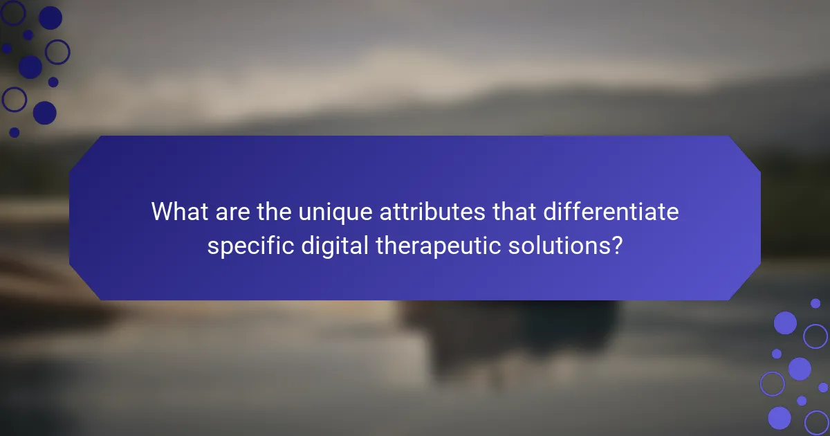 What are the unique attributes that differentiate specific digital therapeutic solutions?