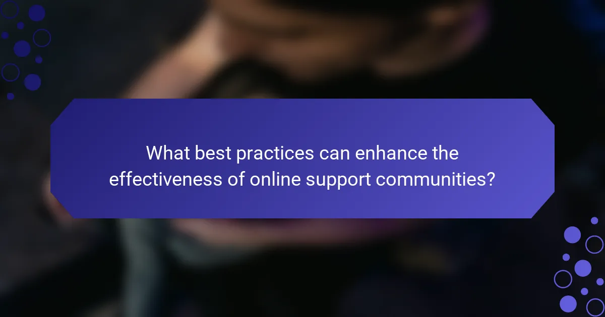 What best practices can enhance the effectiveness of online support communities?
