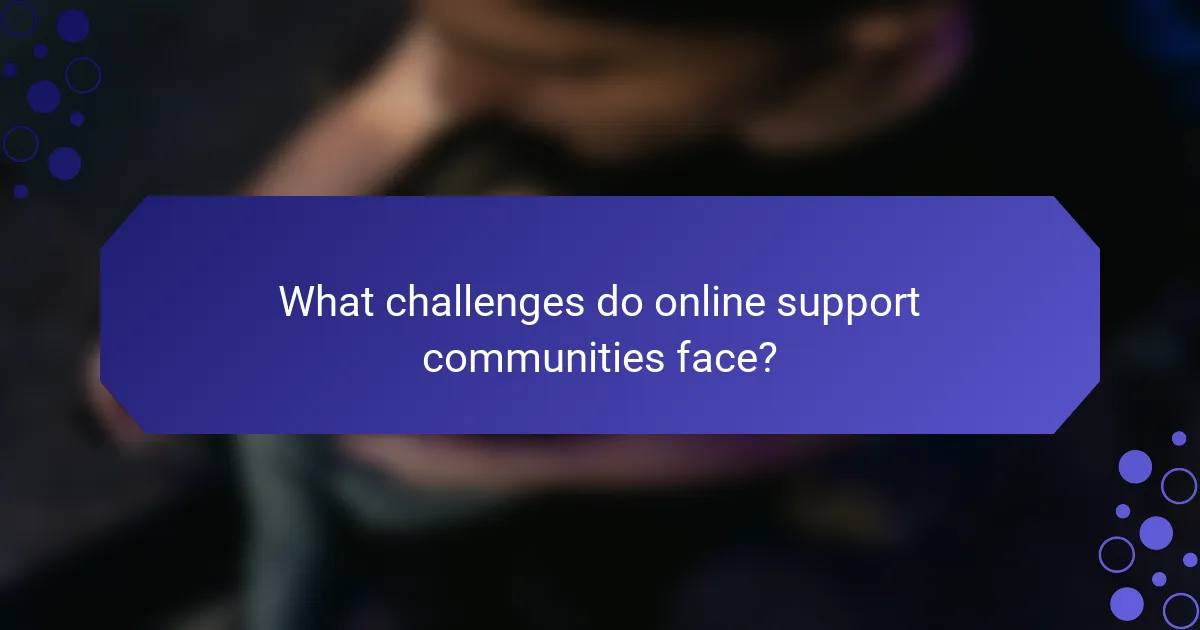 What challenges do online support communities face?