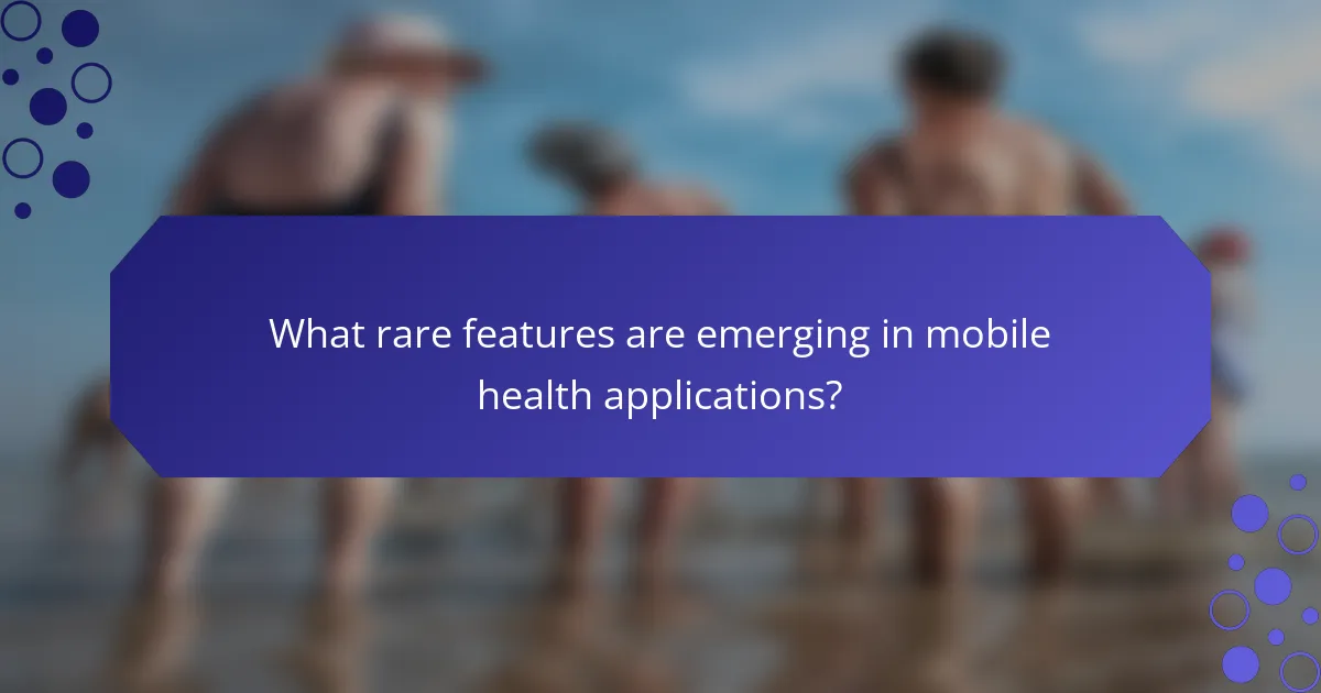 What rare features are emerging in mobile health applications?