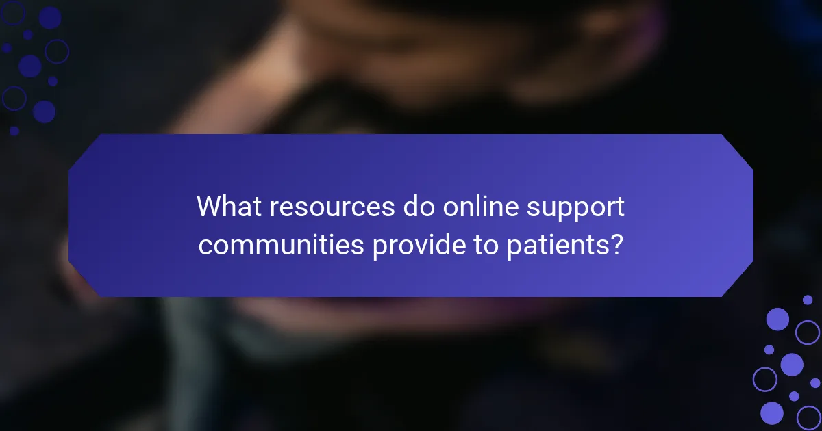 What resources do online support communities provide to patients?
