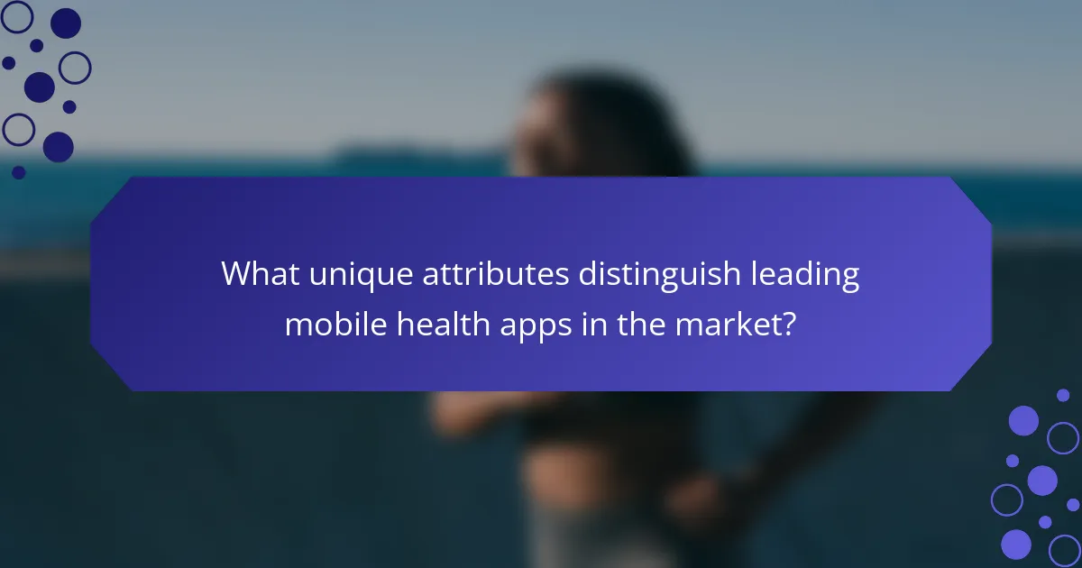 What unique attributes distinguish leading mobile health apps in the market?