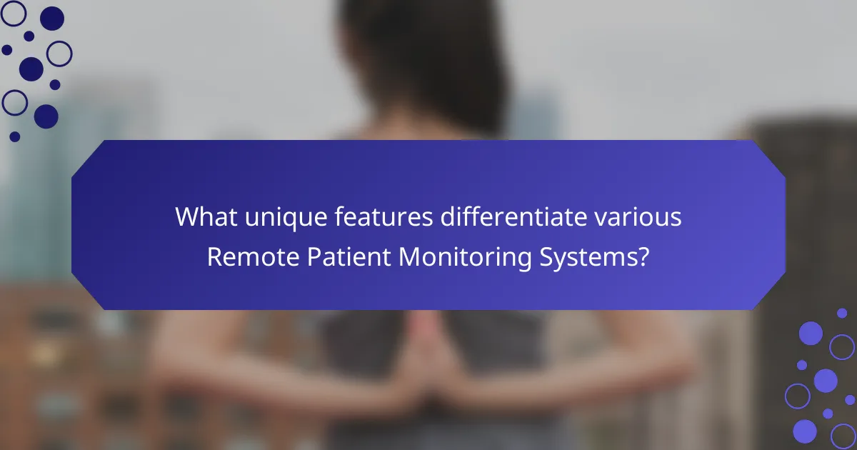 What unique features differentiate various Remote Patient Monitoring Systems?