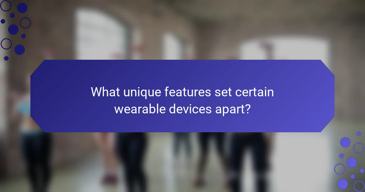 What unique features set certain wearable devices apart?