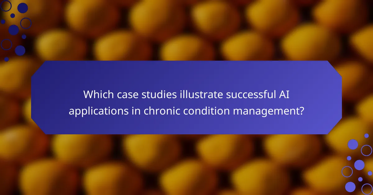 Which case studies illustrate successful AI applications in chronic condition management?