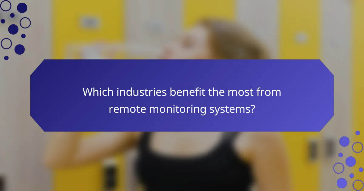 Which industries benefit the most from remote monitoring systems?