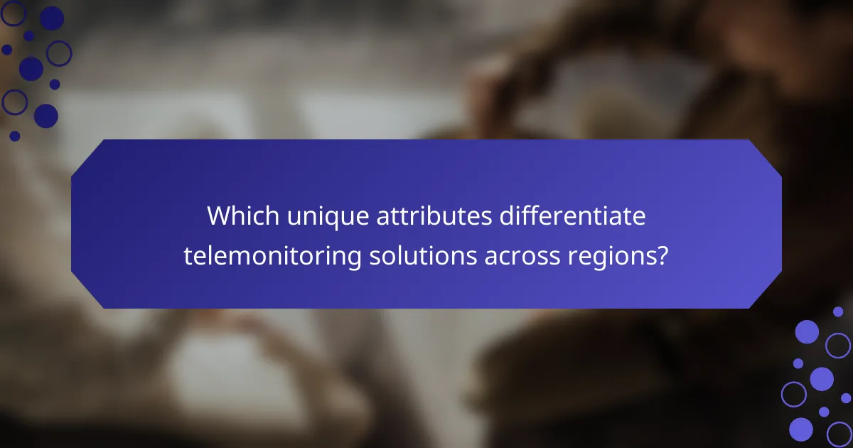 Which unique attributes differentiate telemonitoring solutions across regions?